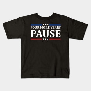 Four More Years Pause Joe Biden - Funny Sayings Kids T-Shirt